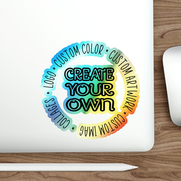 CREATE YOUR OWN Holographic Die-cut Stickers, custom stickers, laptop stickers, car stickers, bumper stickers